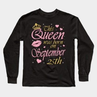 This Queen Was Born On September 25th Happy Birthday To Me You Nana Mommy Aunt Sister Daughter Long Sleeve T-Shirt